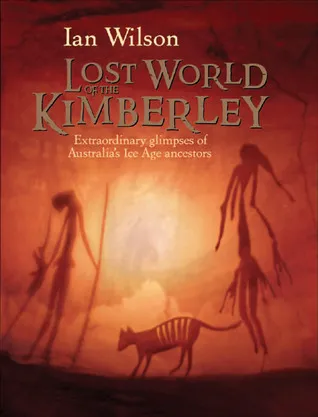 Lost World of the Kimberley: Extraordinary New Glimpses of Australia