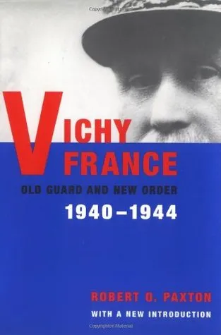 Vichy France: Old Guard and New Order 1940-1944