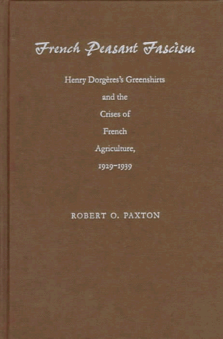 French Peasant Fascism: Henry Dorgeres' Greenshirts and the Crises of French Agriculture, 1929-1939