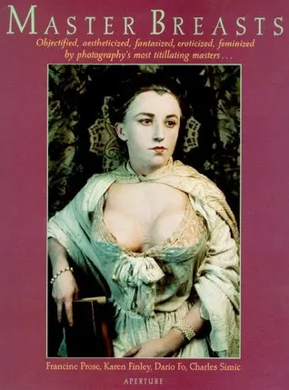 Master Breasts: Objectified, Aesthetisized, Fantasized, Eroticized, Feminized by Photography