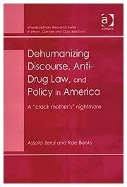 Dehumanizing Discourse, Anti-Drug Law, and Policy in America: A "Crack Mother