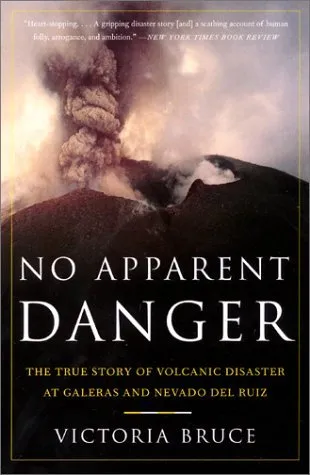 No Apparent Danger: The True Story of Volcanic Disaster at Galeras and Nevado Del Ruiz