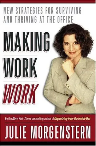 Making Work Work: New Strategies for Surviving and Thriving at the Office