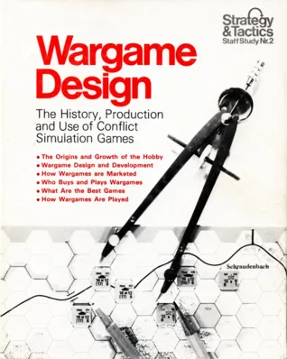 Wargame Design: The History, Production, and Use of Conflict Simulation Games (Strategy & tactics staff study)