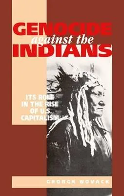 Genocide Against the Indians - Its Role in Rise of U.S. Capitalism