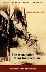 The Imagination of an Insurrection: Dublin, Easter 1916