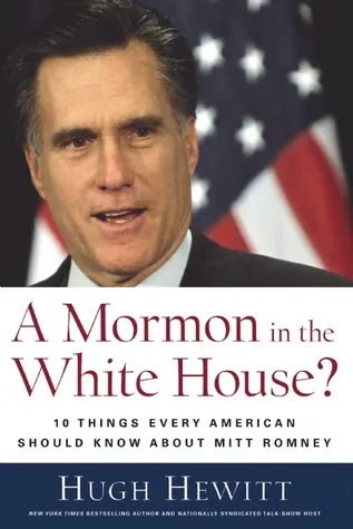 A Mormon in the White House?: 10 Things Every Conservative Should Know About Mitt Romney