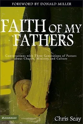 Faith of My Fathers: Conversations with Three Generations of Pastors about Church, Ministry, and Culture