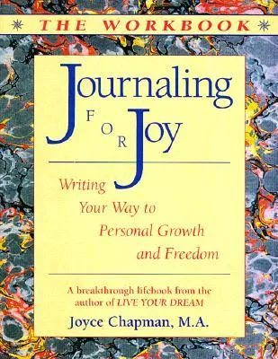 Journaling for Joy: The Workbook; Writing Your Way to Personal Growth and Freedom: Writing Your Way to Personal Growth and Freedom