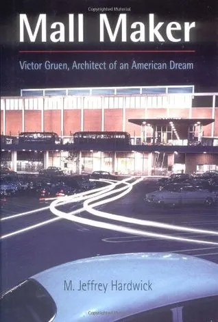 Mall Maker: Victor Gruen, Architect of an American Dream