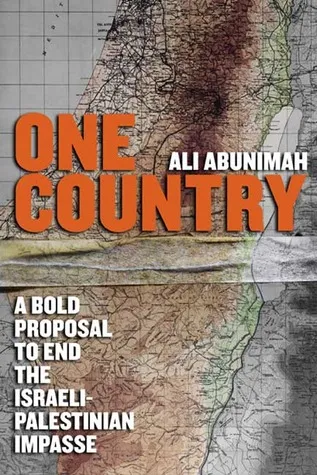 One Country: A Bold Proposal to End the Israeli-Palestinian Impasse