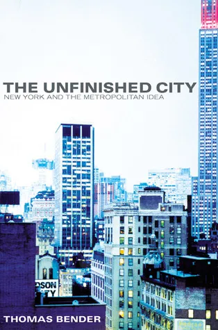 The Unfinished City: New York and the Metropolitan Idea