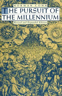 The Pursuit of the Millennium: Revolutionary Millenarians and Mystical Anarchists of the Middle Ages