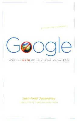 Google and the Myth of Universal Knowledge: A View from Europe