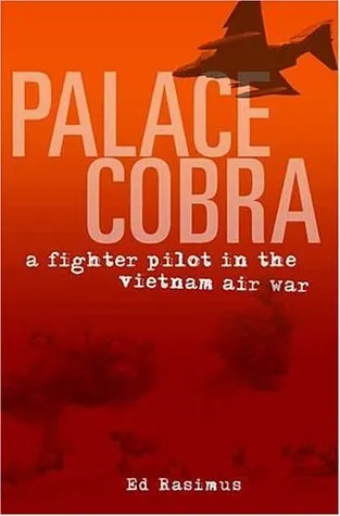 Palace Cobra: A Fighter Pilot in the Vietnam Air War