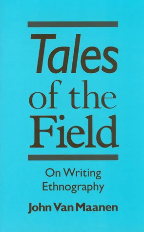 Tales of the Field: On Writing Ethnography