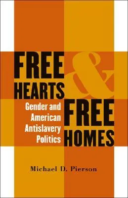 Free Hearts and Free Homes: Gender and American Antislavery Politics