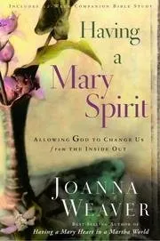 Having A Mary Spirit: Allowing God to Change Us from the Inside Out