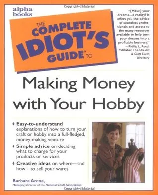 Complete Idiot's Guide to Making Money with Your Hobby