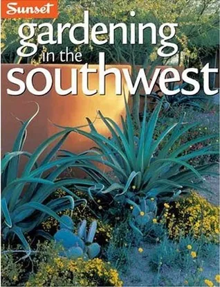 Gardening in the Southwest: A Wealth of Great Ideas for Your Garden