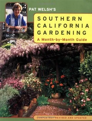 Pat Welsh's Southern California Gardening: A Month-by-Month Guide