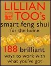 Lillian Too's Smart Feng Shui For The Home (188 Brilliant Ways To Work With What You've Got)