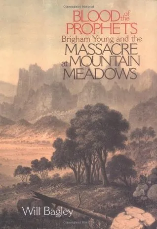 Blood of the Prophets: Brigham Young and the Massacre at Mountain Meadows