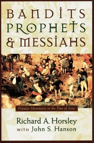 Bandits, Prophets, & Messiahs: Popular Movements in the Time of Jesus