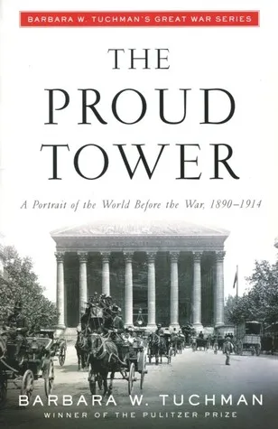 The Proud Tower: A Portrait of the World Before the War, 1890-1914