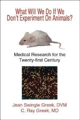 What Will We Do If We Don't Experiment On Animals? Medical Research for the Twenty-first Century