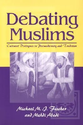 Debating Muslims: Cultural Dialogues in Postmodernity and Tradition