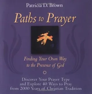 Paths to Prayer: Finding Your Own Way to the Presence of God