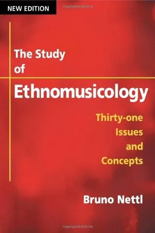 The Study of Ethnomusicology: THIRTY-ONE ISSUES AND CONCEPTS