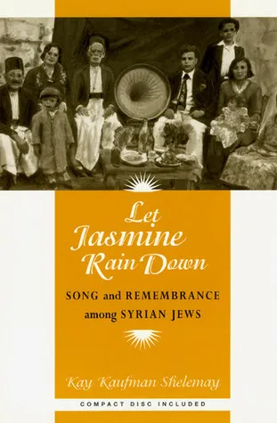 Let Jasmine Rain Down: Song and Remembrance among Syrian Jews