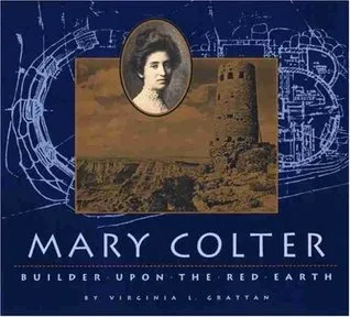 Mary Colter: Builder Upon the Red Earth