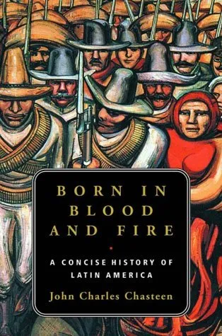 Born in Blood & Fire – A Concise History of Latin America