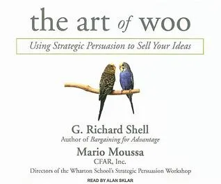 The Art of Woo: Using Strategic Persuasion to Sell Your Ideas