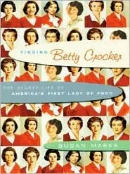 Finding Betty Crocker: The Secret Life of America's First Lady of Food