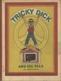 Tricky Dick and His Pals: Comical Stories, All in the Manner of Dr Heinrich Hoffmann's Der Struwwelpeter