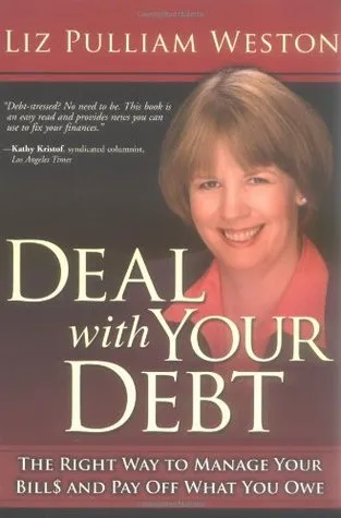 Deal with Your Debt: The Right Way to Manage Your Bills and Pay Off What You Owe