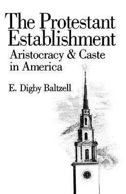 The Protestant Establishment: Aristocracy and Caste in America