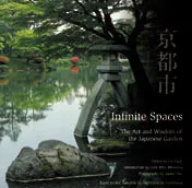 Infinite Spaces: The Art and Wisdom of the Japanese Garden