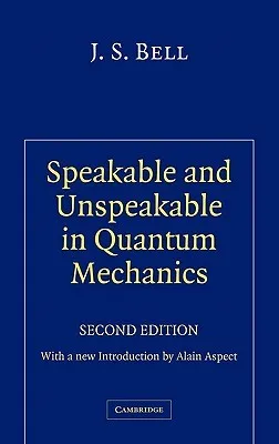 Speakable and Unspeakable in Quantum Mechanics: Collected Papers on Quantum Philosophy