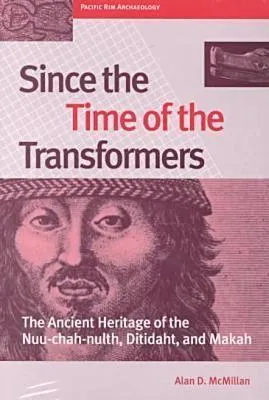 Since the Time of the Transformers: The Ancient Heritage of the Nuu-Chah-Nulth, Ditidaht, and Makah