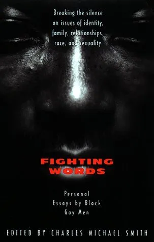 Fighting Words : Personal Essays by Black Gay Men : Breaking the Silence on Issues of Identity, Family Relationships, Race, and Sexuality