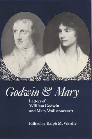 Godwin and Mary: Letters of William Godwin and Mary Wollstonecraft