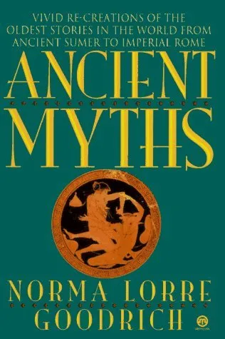 Ancient Myths: Vivid Recreations of the Oldest Stories in the World...