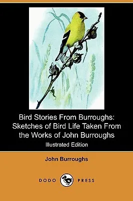 Bird Stories from Burroughs: Sketches of Bird Life Taken from the Works of John Burroughs