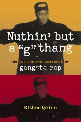 Nuthin' But a "G" Thang: The Culture and Commerce of Gangsta Rap