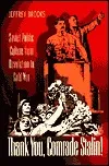 Thank You, Comrade Stalin!: Soviet Public Culture from Revolution to Cold War